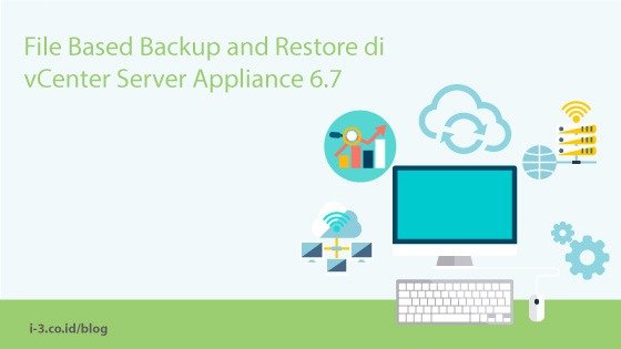 File Based Backup and Restore di vCenter Server Appliance 6.7